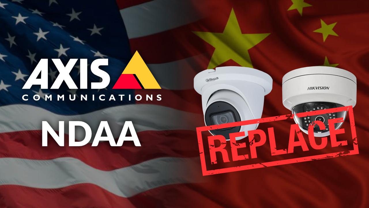 Axis NDAA Warning: Any Dahua and Hikvision Device Should Be Immediately Marked For Replacement
